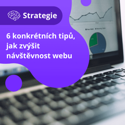 6 konkrétních tipů, jak zvýšit návštěvnost webu 