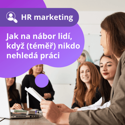 Jak na nábor lidí, když (téměř) nikdo nehledá práci