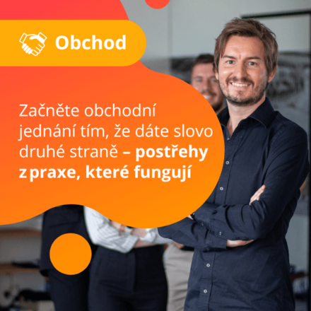 Začněte obchodní jednání tím, že dáte slovo druhé straně – postřehy z praxe, které fungují