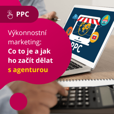 Výkonnostní marketing: Co to je a jak ho začít dělat s agenturou 