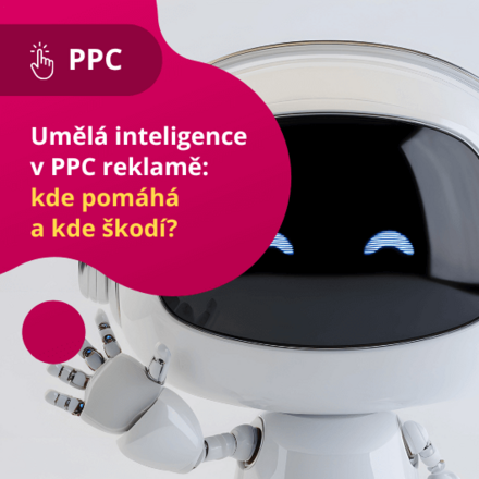 Umělá inteligence v PPC reklamě: kde pomáhá a kde škodí? 