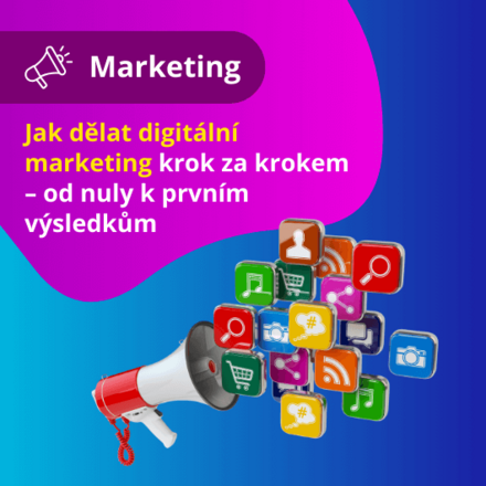 Jak dělat digitální marketing – průvodce pro firmy, které teprve začínají