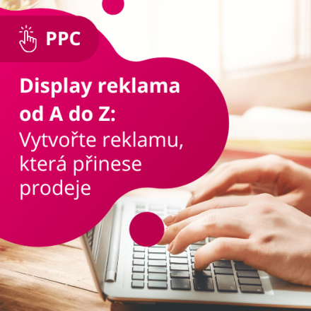 Display reklama od A do Z: Vytvořte reklamu, která přinese prodeje